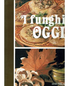 I funghi oggi enciclopedia della cucina ed. Editrice Velar FF05