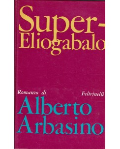 Alberto Arbasino : super Eliogabalo ed. Feltrinelli A42