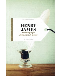 Racconti autore 24 Henry James : autobiografia anni mezzo ed. Il Sole 24 Ore A63