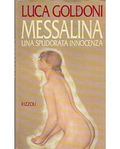 Luca Goldoni : Messalina una spudorata innocenza ed. RcS A21