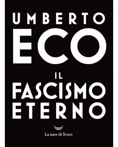 Umberto Eco : il fascismo eterno ed. La Nave di Teseo NUOVO B22