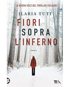 Ilaria Tuti : fiori sopra l'Inferno NUOVO ed. Tea B09