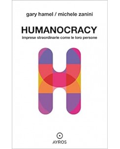 Gary Hamel : humanocracy NUOVO ed. Ayros B43