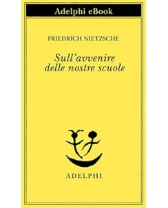 F. Nietzsche : sull'avvenire delle nostre scuole NUOVO ed. Adelphi B29