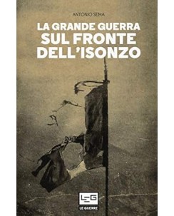 Antonio Sema : la grande guerra sul fronte dell'Isonzo NUOVO ed. Le Guerre B28