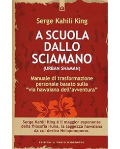 Serge Kahili King : a scuola dallo sciamano NUOVO ed. Il Punto d'Incontro B48