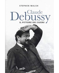 Stephen Walsh : Claude Debussy pittore dei suoni NUOVO ed. EDT B29