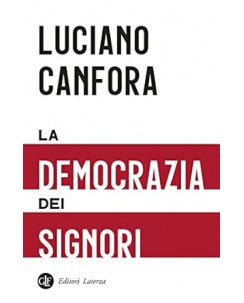 Luciano Canfora : la democrazia dei signori NUOVO ed. Laterza B13