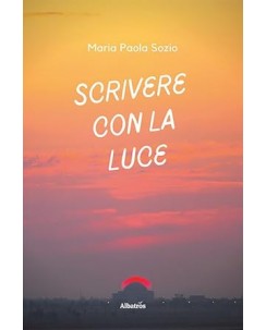 Maria Paola Sozio : scrivere con la luce NUOVO ed. Albatros B42