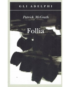 Patrick McGrath : follia ed. Adelphi A10