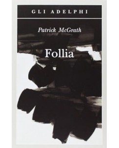 Patrick McGrath : follia NUOVO ed. Adelphi B28