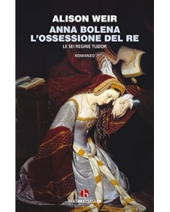Alison Weir : Anna Bolena l'ossessione del re USATO ed. Beat A04