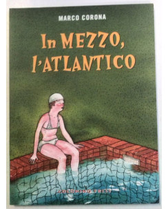 In mezzo, l'atlantico - M. Corona - NUOVO - SCONTO 50% -Edizioni  Coconino Press