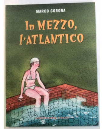 In mezzo, l'atlantico - M. Corona - NUOVO - SCONTO 50% -Edizioni  Coconino Press