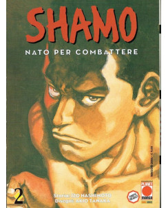 Shamo - Nato per Combattere n. 2 di Izo Hashimoto, Akio Tanaka - ed PlanetManga
