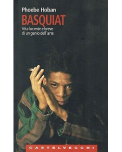 Phoebe Hoban:Basquiat vita lucente e breve di un genio ed.Castelvecchi A90