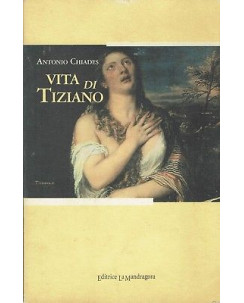 Antonio Chiades:vita di Tiziano ed.La Mandragora A91