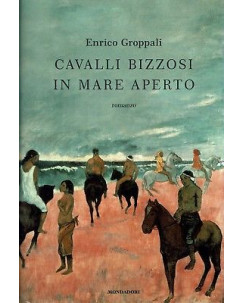 Enrico Groppali:cavalli bizzosi in mare aperto ed.Mondadori NUOVO sconto 50% A95