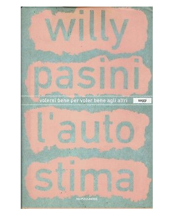 Willy Pasini:l'autostima volersi bene per voler bene ed.Mondadori A90