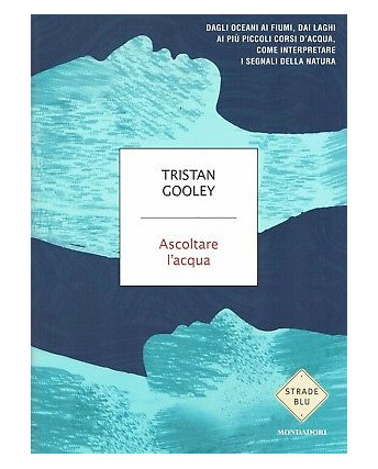 Tristan Gooley:ascoltare l'acqua ed.Mondadori NUOVO sconto 50% A95