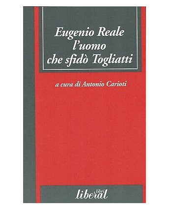 A.Carioti:Eugenio Reale l'uomo che sfidò Togliatti ed.Liberal sconto 50% A95