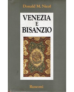 Donald M.Nicol:Venezia e Bisanzio ed.Rusconi A90