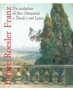 Ettore Roesler Franz:un vedutista fine 800 Tivoli Lazio FOTOGRAFI ed.De Luca A90