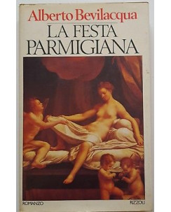 Alberto Bevilacqua: La Festa Parmigiana ed. Rizzoli A87