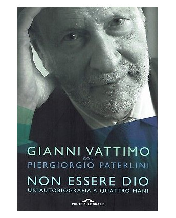 Vattimo Paterlini:non essere Dio autobiografia a 4 mani NUOVO sconto 50% A90