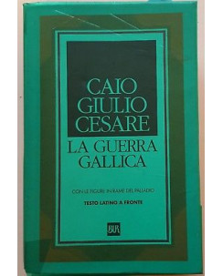 Caio Giulio Cesare: La Guerra Gallica [testo latino a fronte] ed. BUR A70