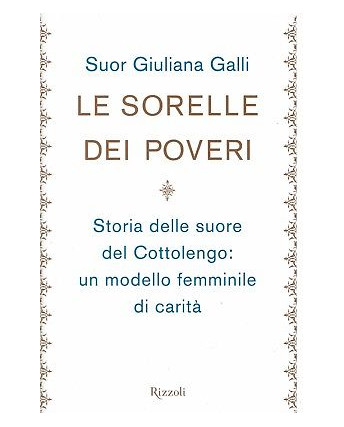 Suor Giuliana Galli:le sorelle dei poveri storie Cottolengo NUOVO sconto 50% A90