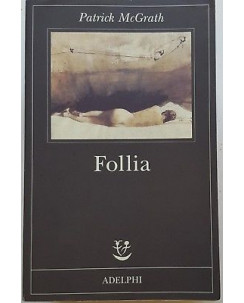 Patrick McGrath: Follia ed. Adelphi A97 4,00€