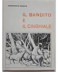 Francesco Manca: Il Bandito e il Cinghiale ed. Tip. La Celere 1981 A93