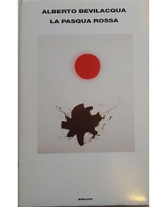 Alberto Bevilacqua: La Pasqua Rossa ed. Einaudi A98