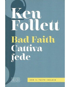 Ken Follett:bad faith cattiva fede ed.EDB con testo inglese NUOVO sconto 50% B02