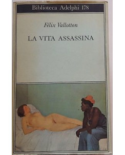 Felix Vallotton: La vita assassina ed. Adelphi 1987 A98