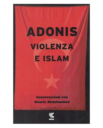Adonis:violenza e Islam ed.Guanda NUOVO sconto 50% B04