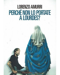 Lorenzo Amurri:perchè non lo portate a Lourdes ed.Fandango NUOVO sconto 50% B03