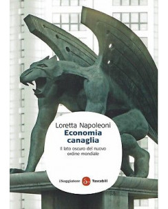 Loretta Napoleoni:economia canaglia il lato oscur ed.Saggia NUOVO sconto 50% B05