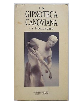 AAVV: La Gipsoteca di Possagno ed. Acelum 1992 A94