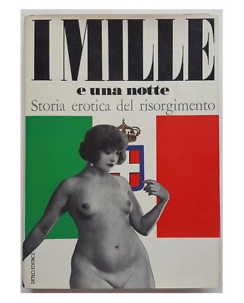 AAVV: I Mille e una notte. Storia erotica del Risorgimento ed. Tattilo 1974 A93