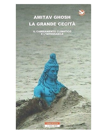 Amitav Ghosh:la grande cecità il cambiamento climatico ed.Neri Po sconto 50% B41