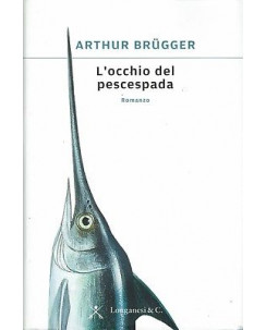 Arthur Brugger:l'occhio del pescespada ed.Longanesi NUOVO sconto 50% B20