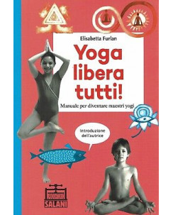 E. Furlan : Yoga libera tutti! diventare maestri yogi ed. Salani NUOVO B41