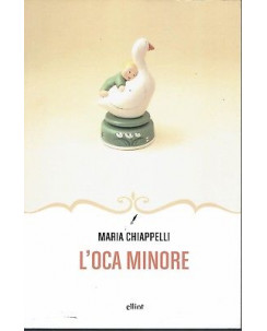 Maria Chiappelli: L'Oca Minore ed. elliot NUOVO SCONTO 50% B06