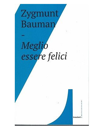 Zygmunt Bauman: Meglio essere felici ed. Castelvecchi NUOVO SCONTO 50% B06