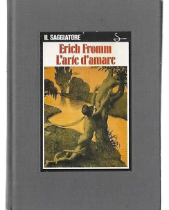 Erich Fromm: L'arte d'amare ed. Il Saggiatore 1985 A60