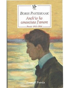 B.Pasternak:anch'io ho conosciuto l'amore poesie 1913/56  NUOVO sconto 50% B08