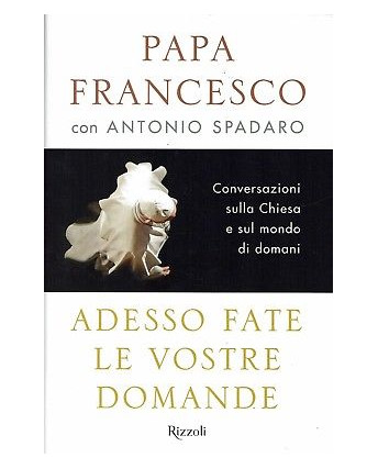 A.Spadaro:Papa Francesco adesso fate le vostre d ed.Rizzoli NUOVO sconto 50% B36