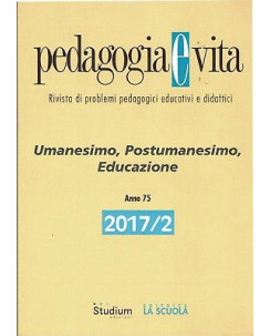 Pedagogia e vita 2017/2 umanesimo e postumanesimoed.Studium NUOVO sconto 50% B11